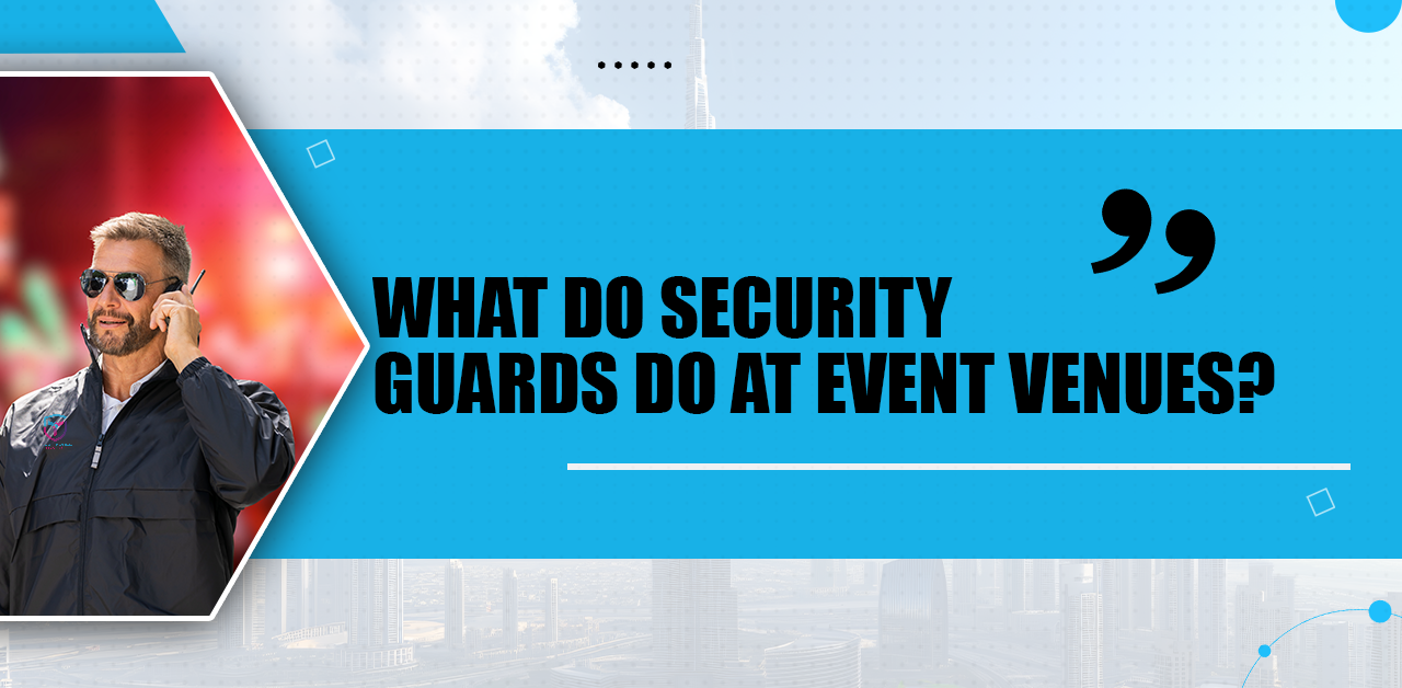 Event Guard Plan What do Security Guards do at Event Venues?
